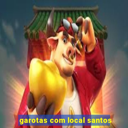 garotas com local santos